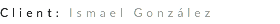 Client: Ismael González