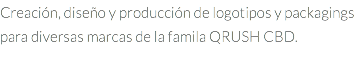 Creación, diseño y producción de logotipos y packagings para diversas marcas de la famila QRUSH CBD. 