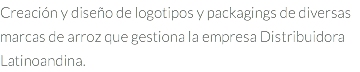 Creación y diseño de logotipos y packagings de diversas marcas de arroz que gestiona la empresa Distribuidora Latinoandina.
