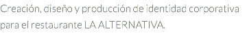 Creación, diseño y producción de identidad corporativa para el restaurante LA ALTERNATIVA.