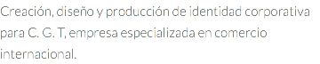 Creación, diseño y producción de identidad corporativa para C. G. T, empresa especializada en comercio internacional.