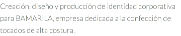 Creación, diseño y producción de identidad corporativa para BAMARILA, empresa dedicada a la confección de tocados de alta costura.