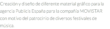Creación y diseño de diferente material gráfico para la agencia Publicis España para la compañía MOVISTAR con motivo del patrocinio de diversos festivales de música.