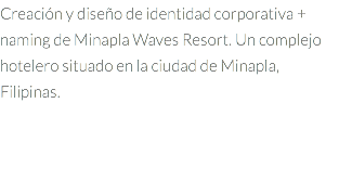 Creación y diseño de identidad corporativa + naming de Minapla Waves Resort. Un complejo hotelero situado en la ciudad de Minapla, Filipinas.