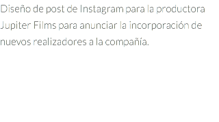 Diseño de post de Instagram para la productora Jupiter Films para anunciar la incorporación de nuevos realizadores a la compañía.