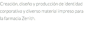 Creación, diseño y producción de identidad corporativa y diverso material impreso para la farmacia Zenith.