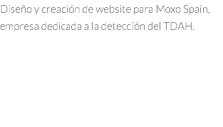 Diseño y creación de website para Moxo Spain, empresa dedicada a la detección del TDAH.